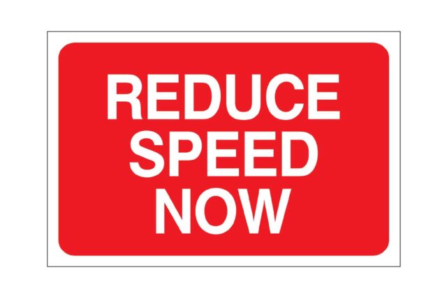 Reduce speed now