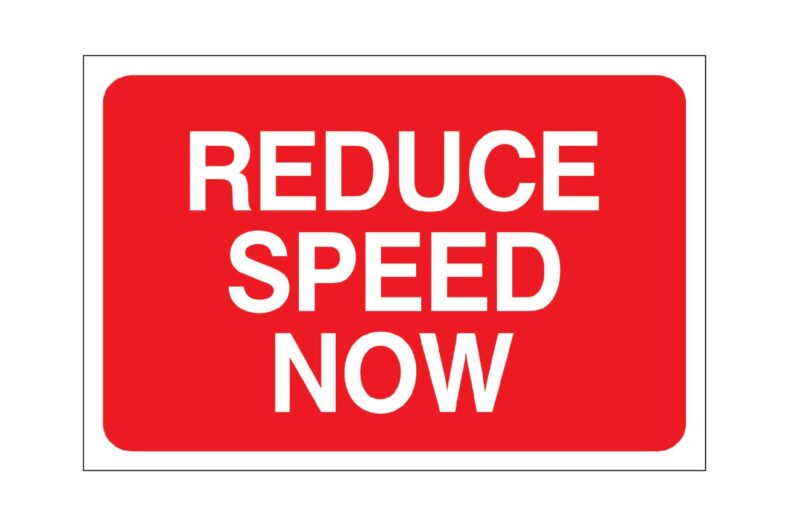 Reduce speed now